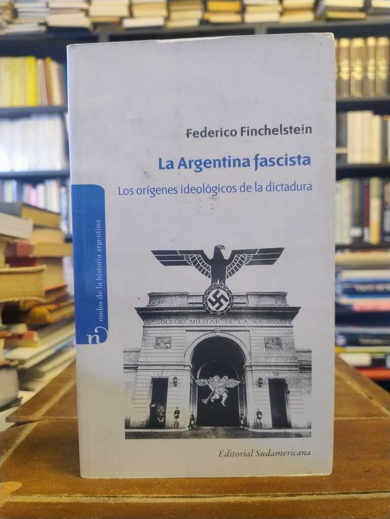 La Argentina fascista - Federico Finchelstein