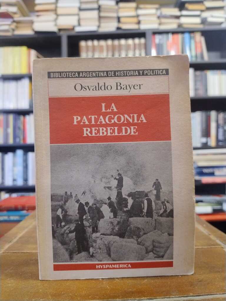 La Patagonia rebelde - Osvaldo Bayer