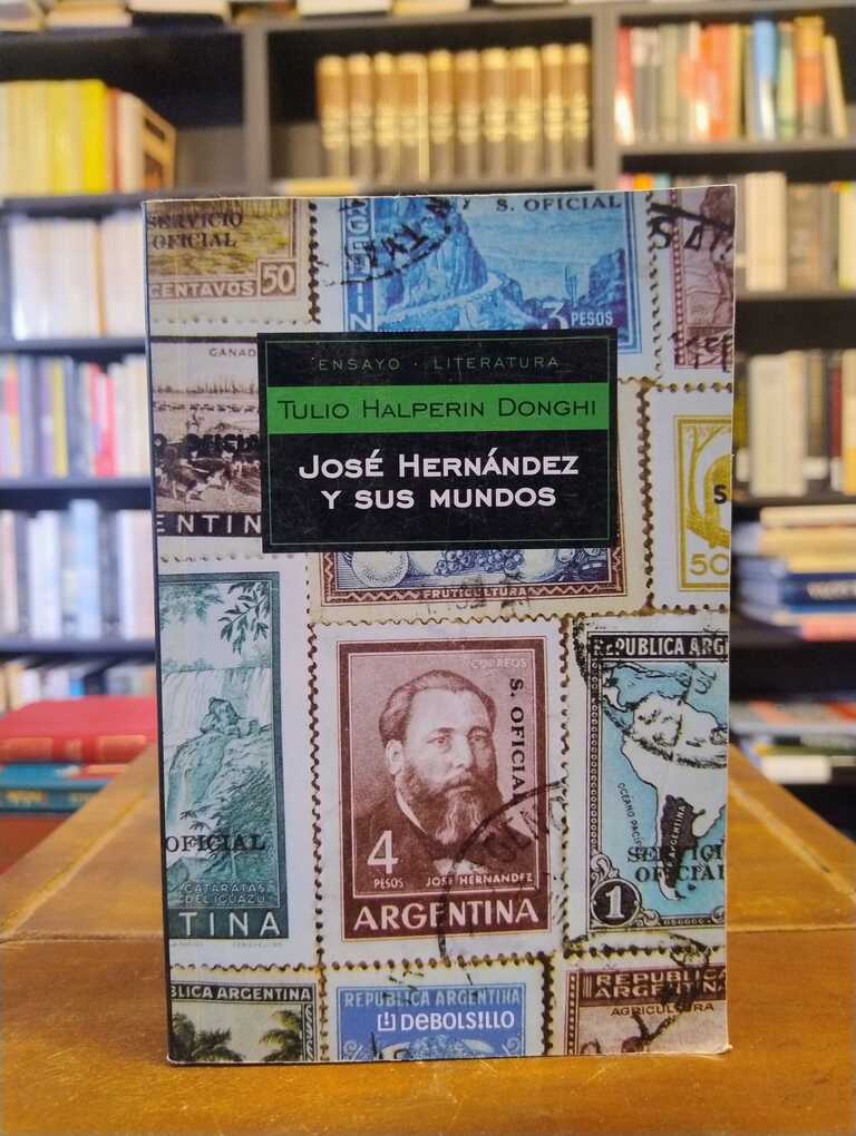 José Hernández y sus mundos - Tulio Halperin Donghi