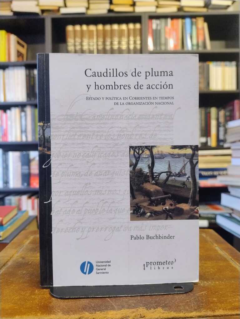 Caudillos de pluma y hombres de acción - Pablo Buchbinder