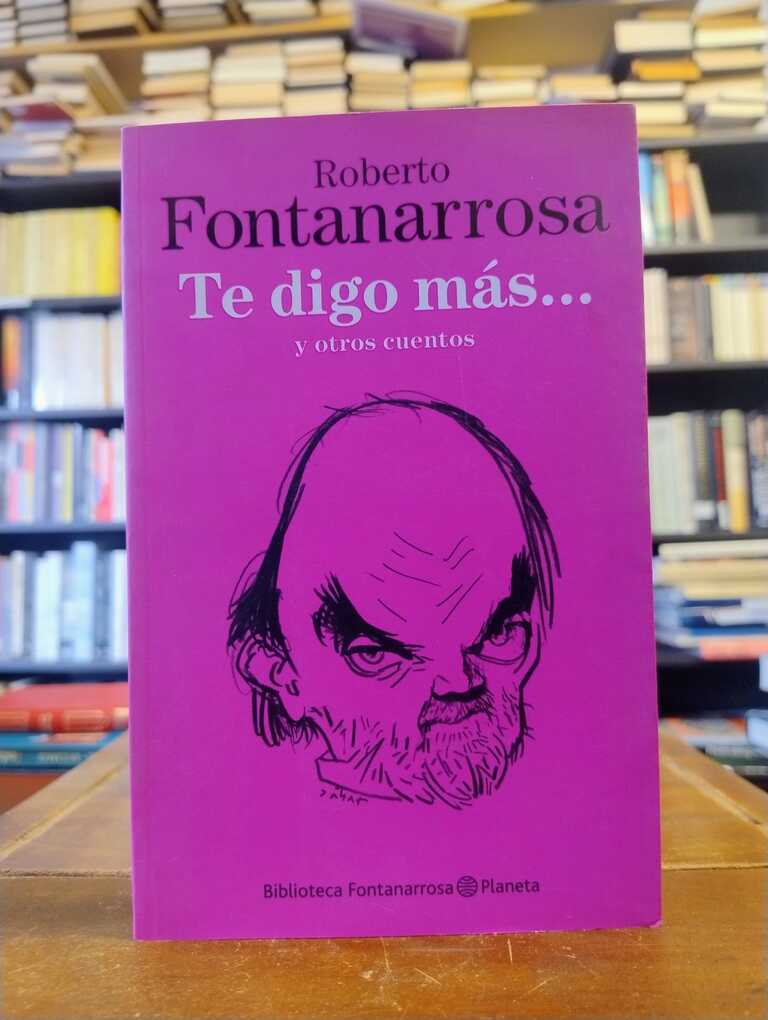 Te digo más... y otros cuentos - Roberto Fontanarrosa