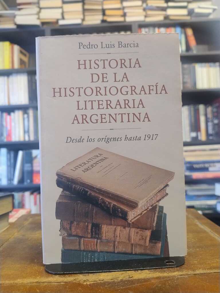 Historia de la historiografía literaria argentina - Pedro Luis Barcia