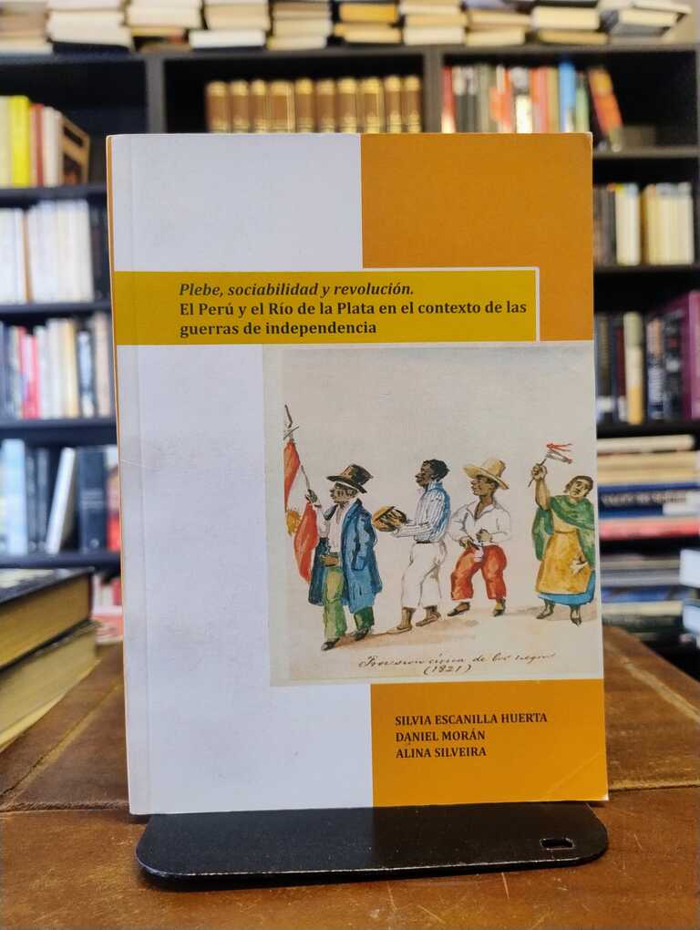 Plebe, sociabilidad y revolución - Silvia Escanilla Huerta · Daniel Morán · Alina...