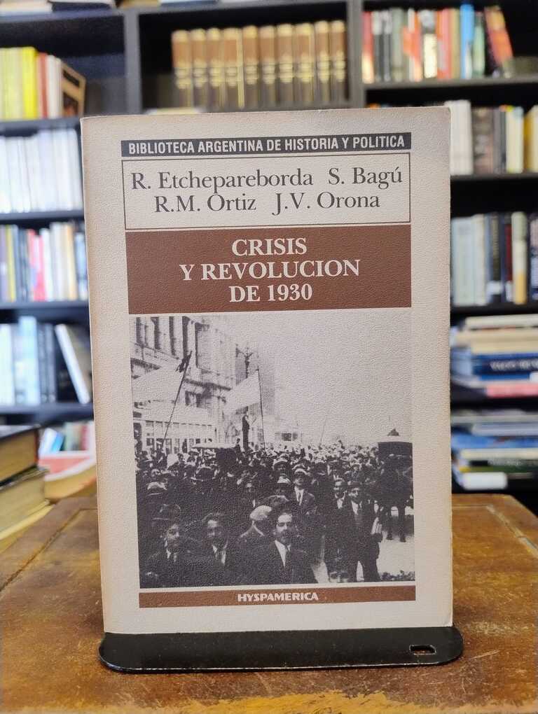 Crisis y revolución de 1930 - Roberto Etchepareborda · Sergio Bagú · Ricardo...