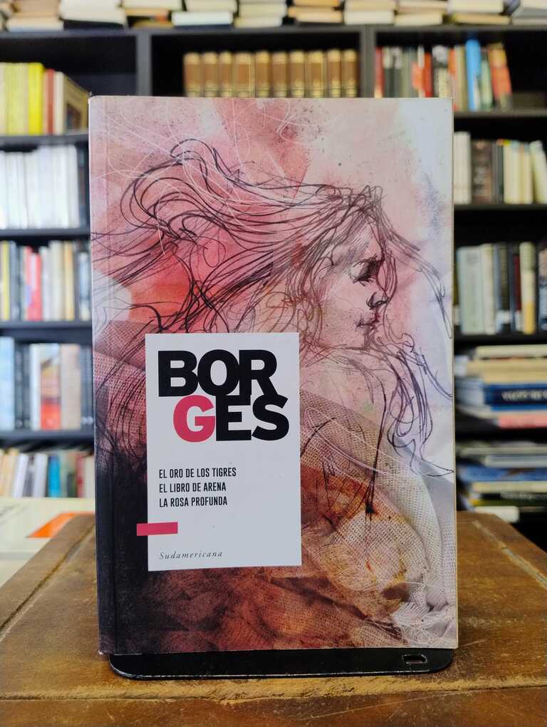 El oro de los tigres · El libro de arena · La rosa profunda - Jorge Luis Borges