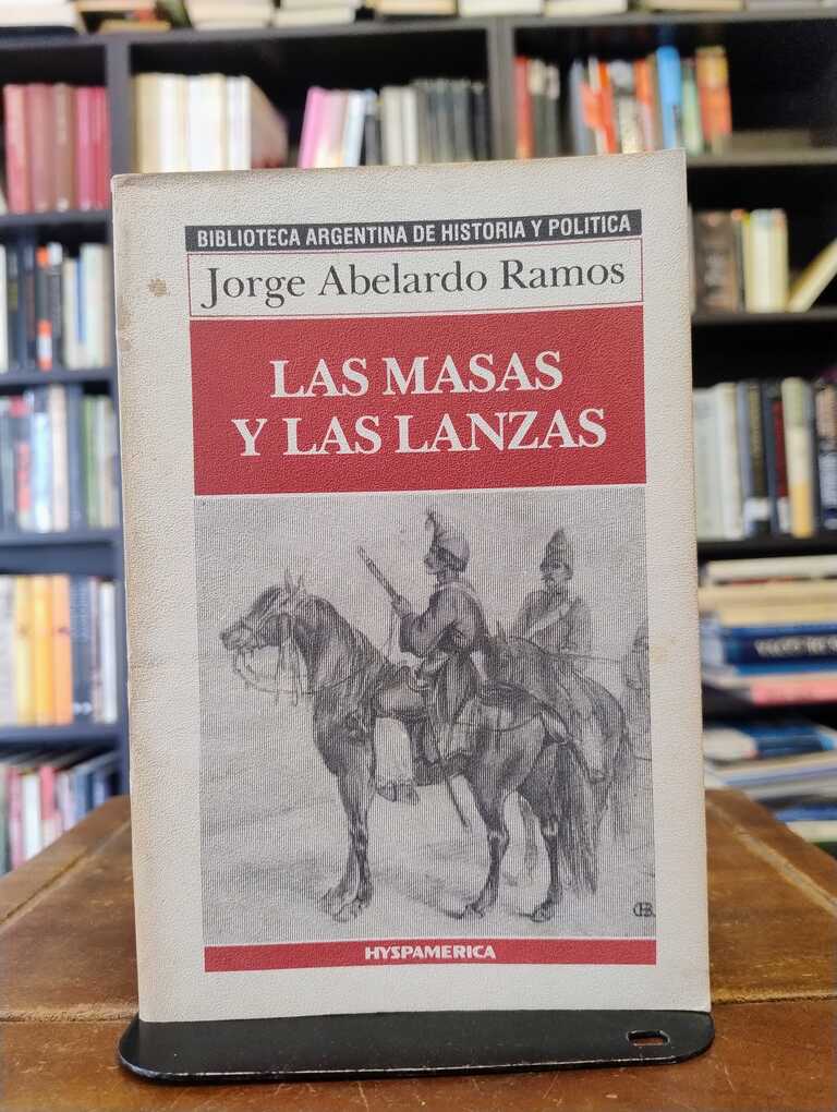 Las masas y las lanzas (1810-1862) - Jorge Abelardo Ramos