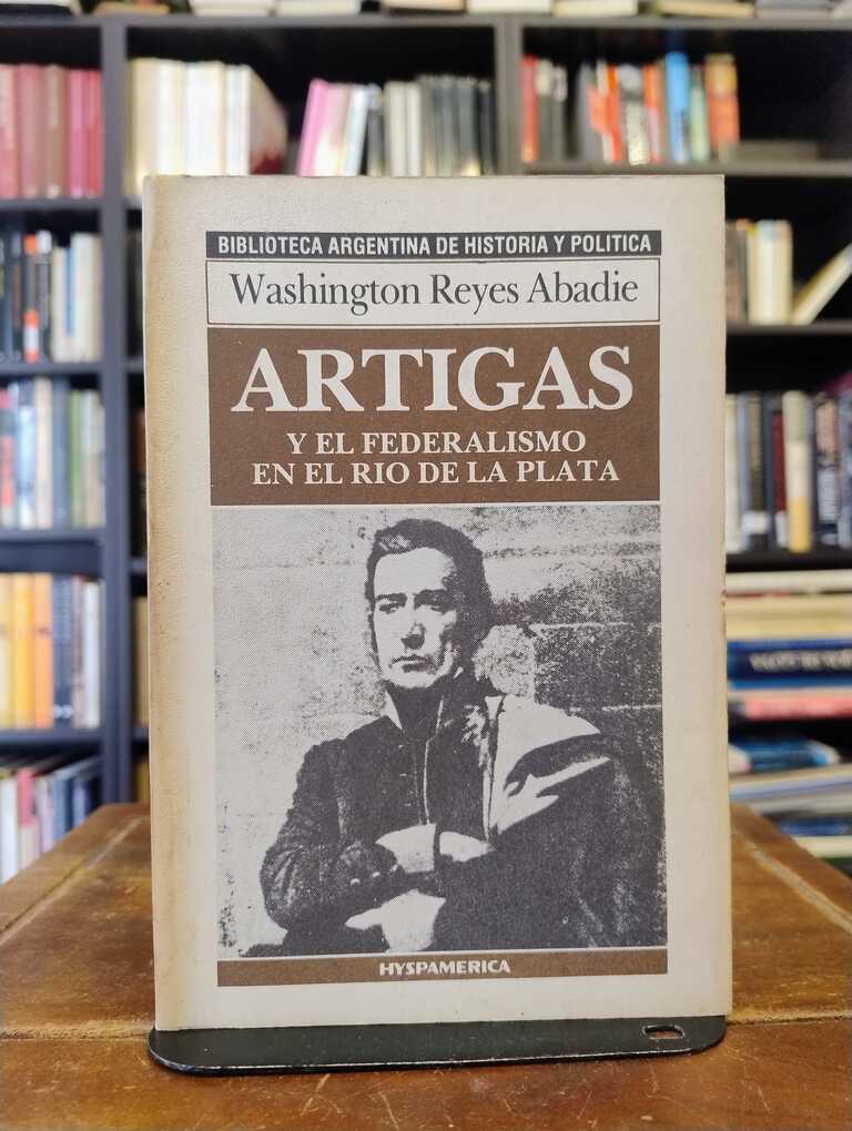 Artigas y el federalismo en el Río de la Plata - Washington Reyes Abadíe
