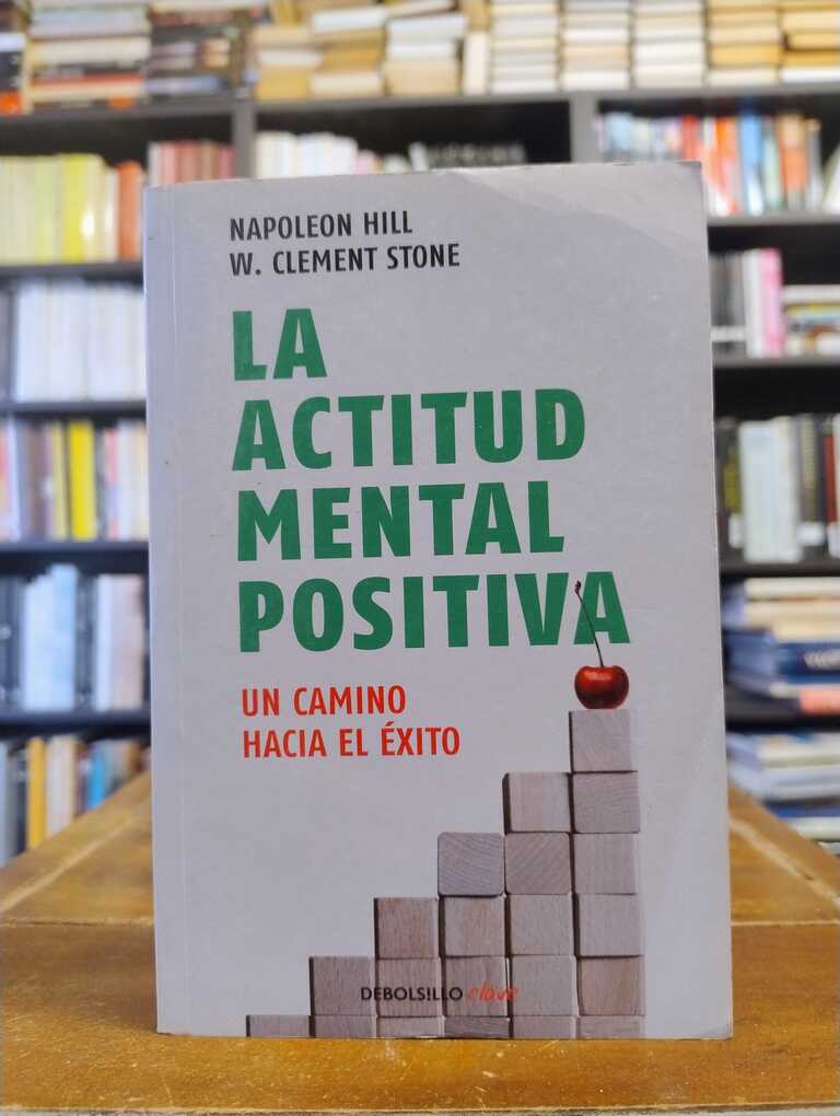 La actitude mental positiva - Napoleon Hill · W. Clement Stone