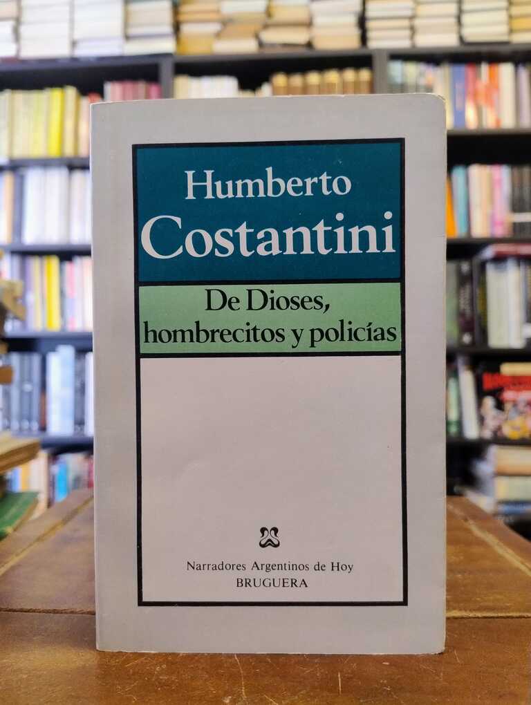 De Dioses, hombrecitos y policías - Humberto Costantini