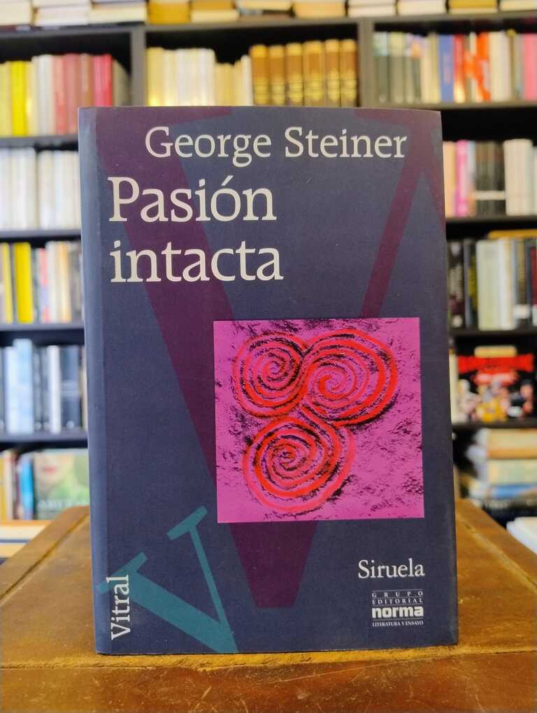 Pasión intacta - George Steiner