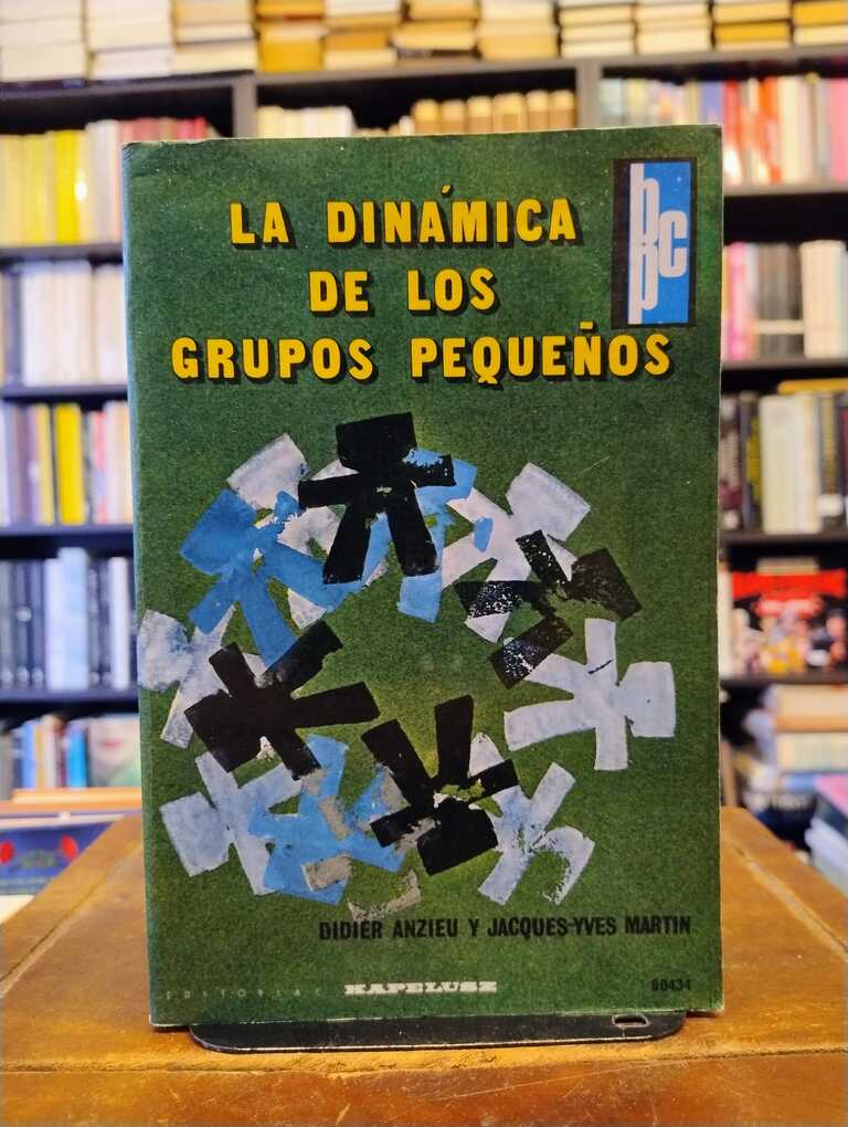 La dinámica de los grupos pequeños - Didier Anzieu · Jacques-Yves Martin
