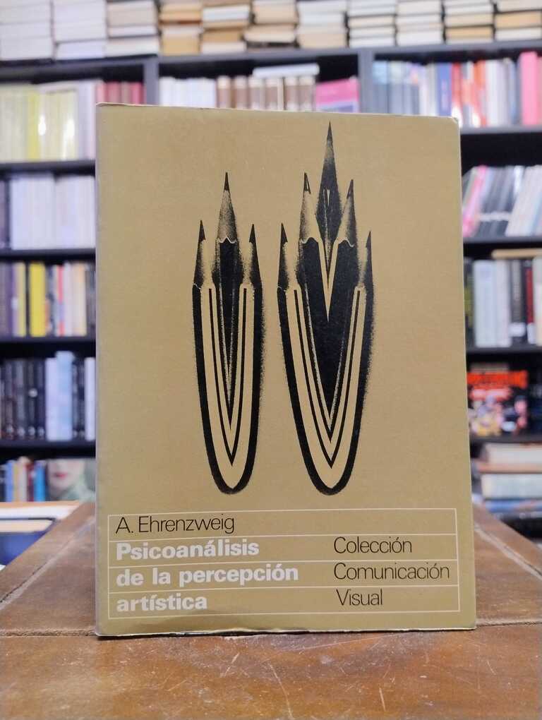 Psicoanálisis de la percepción artística - Anton Ehrenzweig