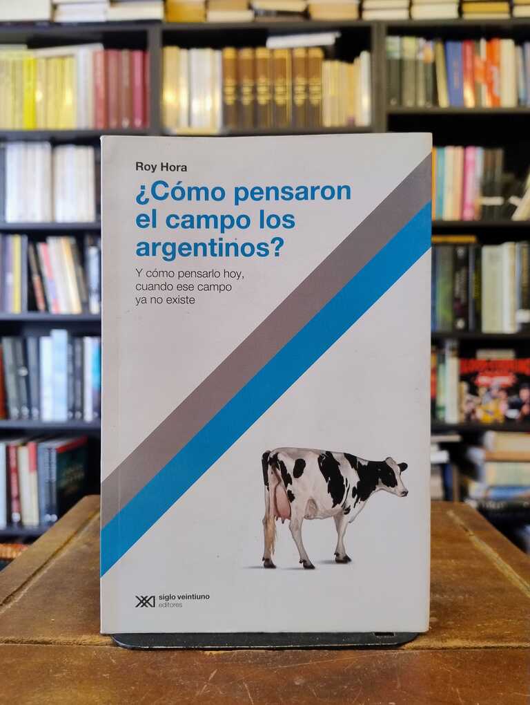 ¿Cómo pensaron el campo los argentinos? - Roy Hora
