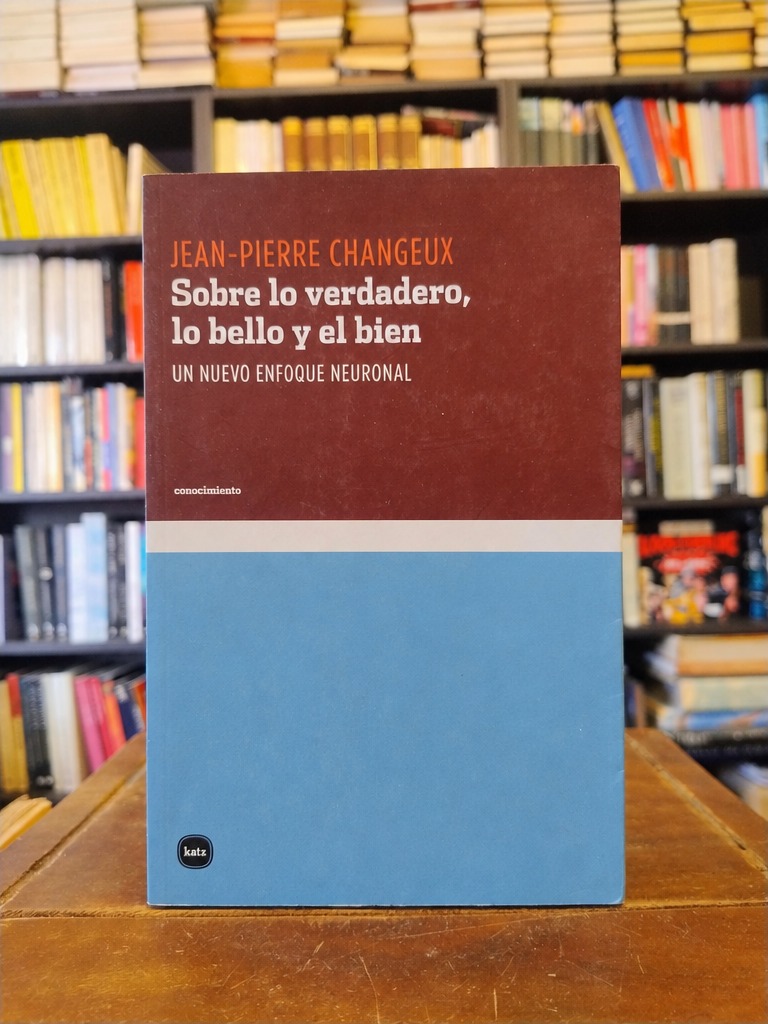 Sobre lo verdadero, lo bello y el bien - Jean-Pierre Changeux