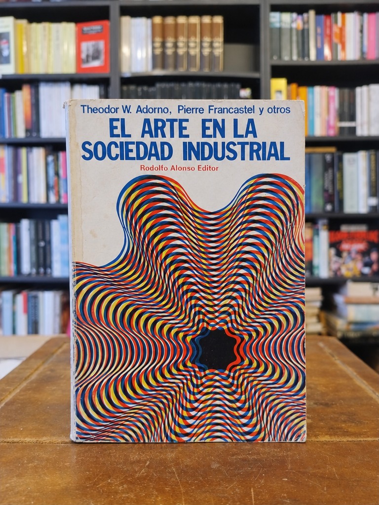 El arte en la sociedad industrial - Theodor Adorno · Pierre Francastel