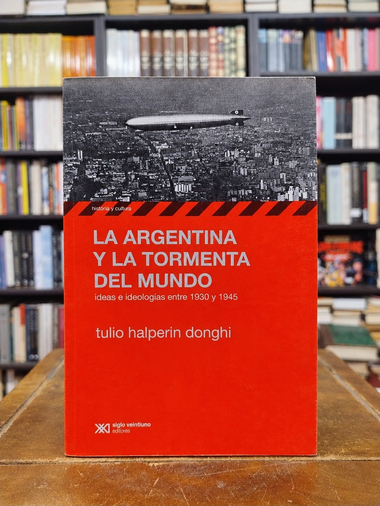 La Argentina y la tormenta del mundo - Tulio Halperin Donghi