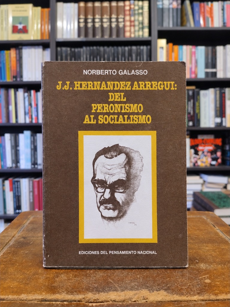 J. J. Hernández Arregui: del peronismo al socialismo - Norberto Galasso