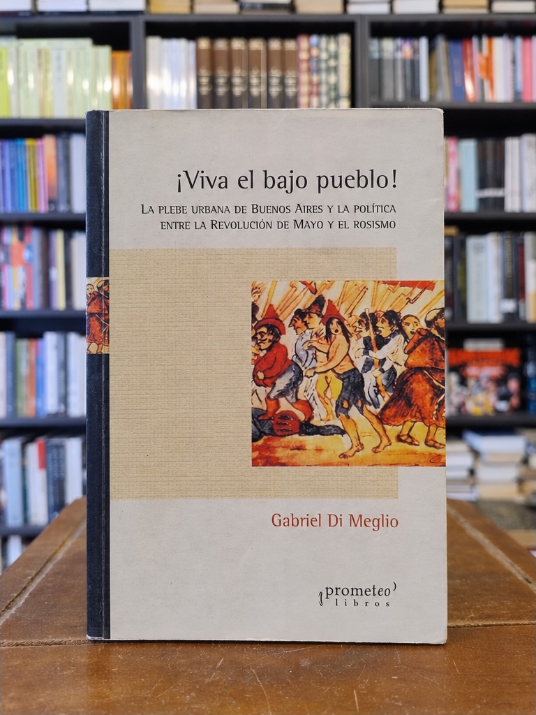 ¡Viva el bajo pueblo! - Gabriel Di Meglio