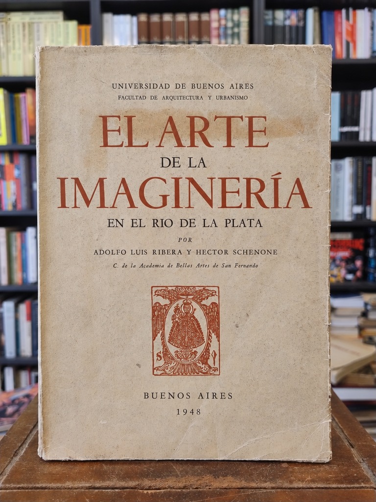 El arte de la imaginería en el Río de la Plata - Adolfo Luis Ribera · Héctor H. Schenone