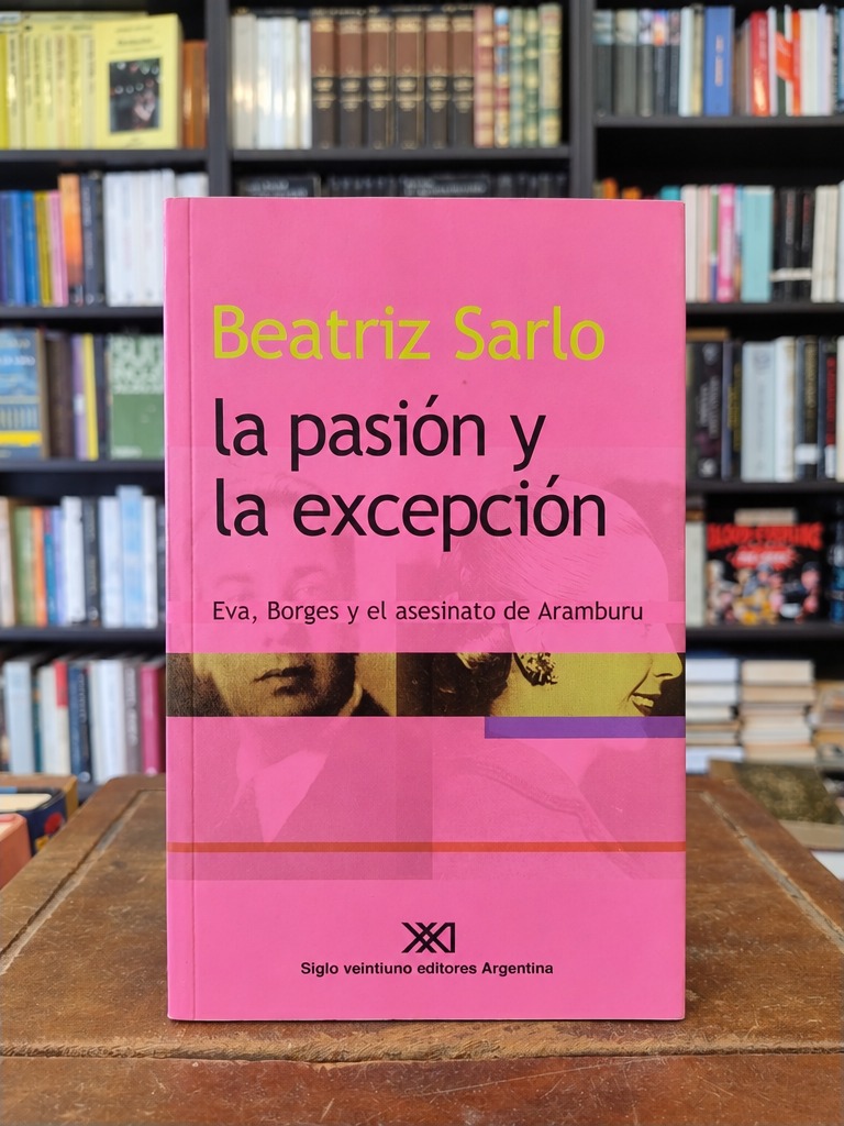 La pasión y la excepción - Beatriz Sarlo