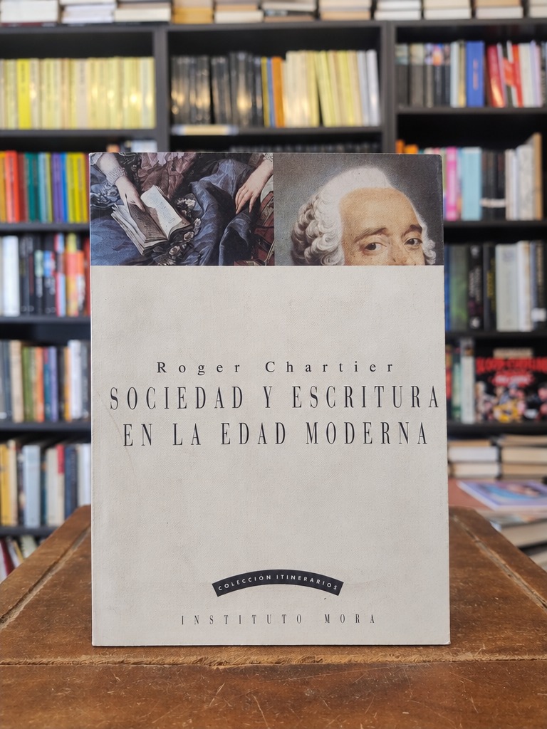 Sociedad y escritura en la Edad Moderna - Roger Chartier